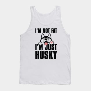 I’m Not Fat I’m Just Husky Tank Top